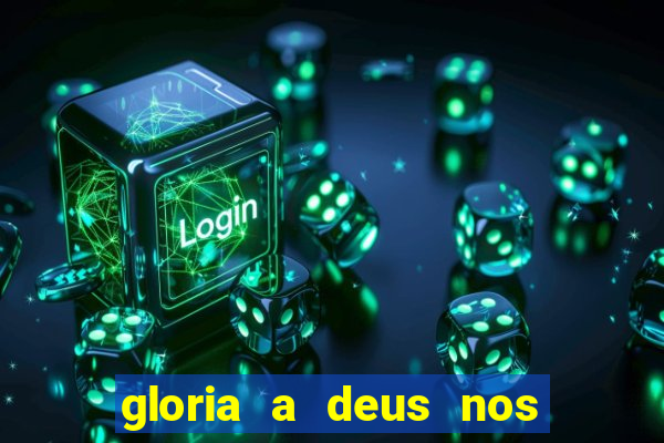 gloria a deus nos altos ceus letra